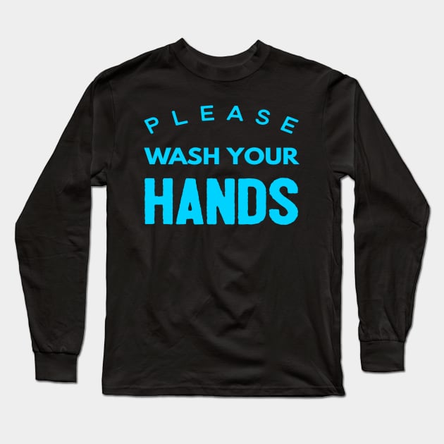 Please Wash Your Hands. Long Sleeve T-Shirt by Happy - Design